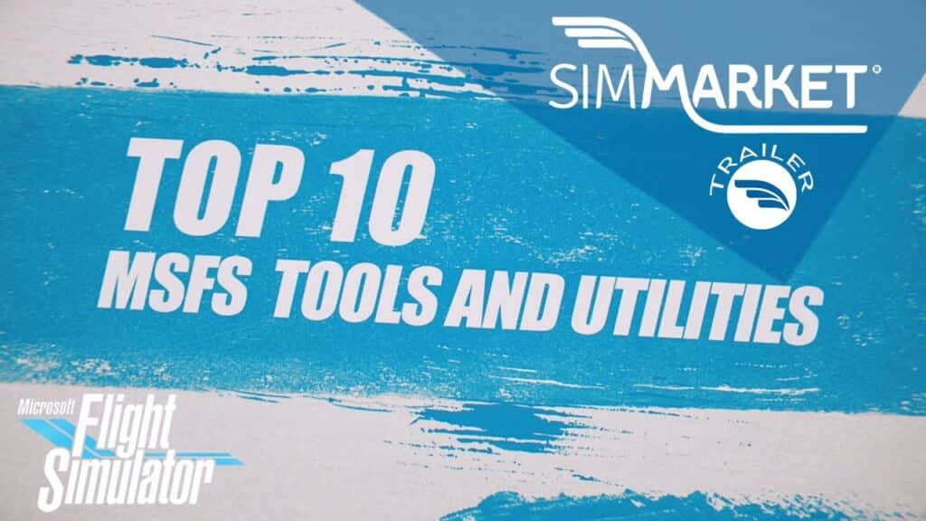 [Video 4K] Top 10 Utilities and Tools for MSFS by simMarket